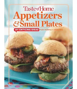 Taste of Home Appetizers & Small Plates: 201 Enticing Ideas for Perfect Parties