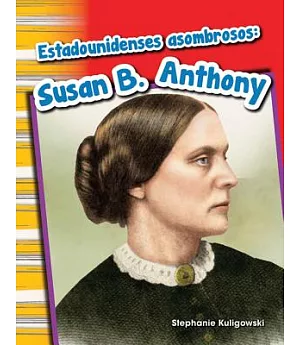 Estadounidenses asombrosos / Amazing Americans: Susan B. Anthony / Susan B. Anthony
