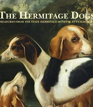 The Hermitage Dogs: Treasures from the State Hermitage Museum, St Petersburg