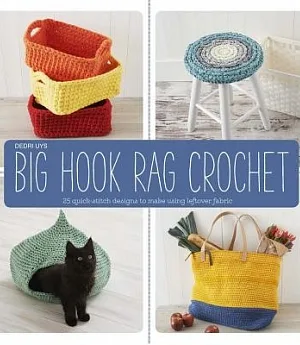 Big Hook Rag Crochet: 25 Quick-Stitch Designs to Make Using Leftover Fabric