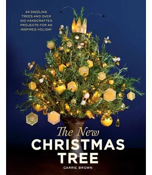 The New Christmas Tree: 24 Dazzling Trees and over 100 Handcrafted Projects for an Inspired Holiday