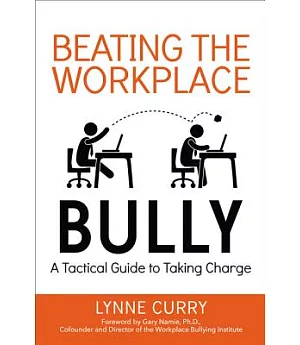 Beating the Workplace Bully: A Tactical Guide to Taking Charge