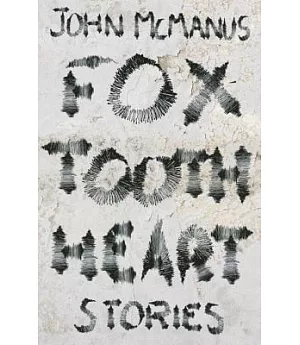 Fox Tooth Heart: Stories