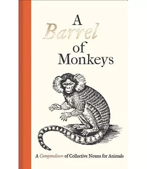 A Barrel of Monkeys: A Compendium of Collective Nouns for Animals