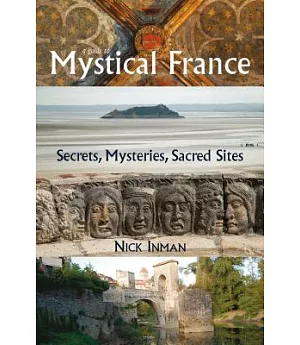 A Guide to Mystical France: Secrets, Mysteries, Sacred Sites