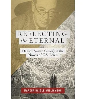 Reflecting the Eternal: Dante’s Divine Comedy in the Novels of C. S. Lewis