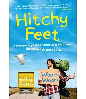 Hitchy Feet: A Grown-up’s Guide to Running Away from Home and Accidentally Getting a Life
