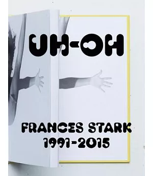 Uh-Oh: Frances Stark, 1991–2015