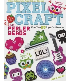 Pixel Craft With Perler Beads: More Than 50 Super Cool Patterns