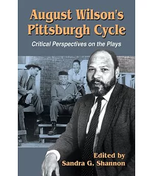 August Wilson’s Pittsburgh Cycle: Critical Perspectives on the Plays