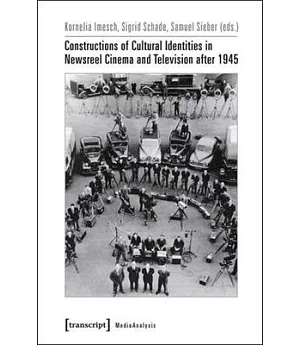 Constructions of Cultural Identities in Newsreel Cinema and Television After 1945