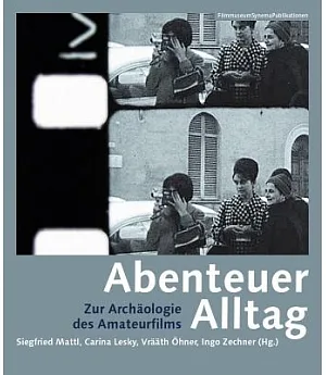 Abenteuer Alltag: Zur Archäologie Des Amateurfilms