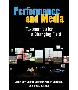 Performance and Media: Taxonomies for a Changing Field