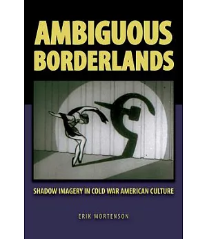 Ambiguous Borderlands: Shadow Imagery in Cold War American Culture