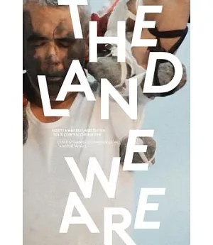 The Land We Are: Artists & Writers Unsettle the Politics of Reconciliation in Canada