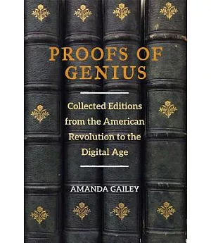 Proofs of Genius: Collected Editions from the American Revolution to the Digital Age