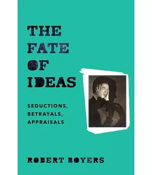 The Fate of Ideas: Seductions, Betrayals, Appraisals