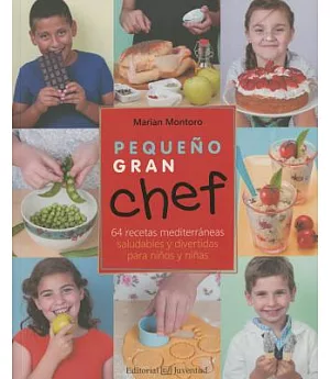 Pequeño gran chef / Great Little Chef: 64 Recetas Mediterraneas Saludables Y Divertidas Para Ninos Y Ninas