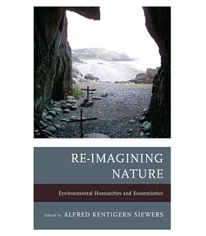 Re-Imagining Nature: Environmental Humanities and Ecosemiotics