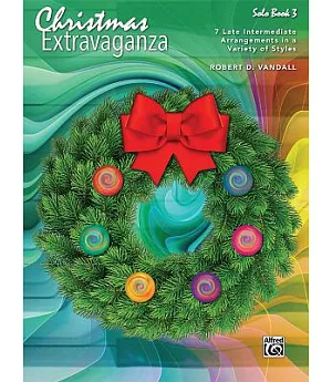 Christmas Extravaganza Solo Book 3: 7 Late Intermediate Arrangements in a Variety of Styles