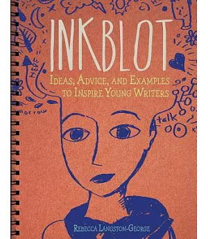 Inkblot: Ideas, Advice, and Examples to Inspire Young Writers