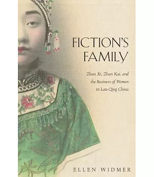 Fiction’s Family: Zhan XI, Zhan Kai, and the Business of Women in Late-Qing China