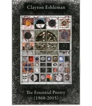 Clayton Eshleman: Essential Poetry 1960-2015