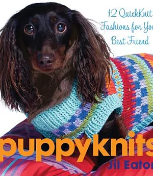 Puppyknits: 12 Quickknit Fashions for Your Best Friend