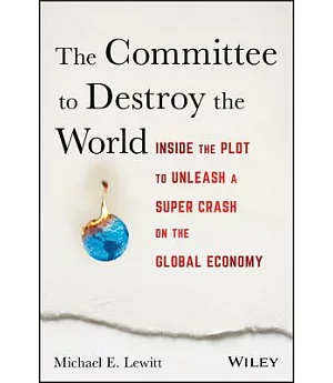 The Committee to Destroy the World: Inside the Plot to Unleash a Super Crash on the Global Economy