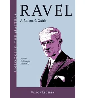 Ravel: A Listener’s Guide