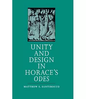 Unity and Design in Horace’s Odes
