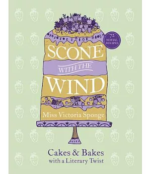 Scone With the Wind: Cakes and Bakes With a Literary Twist