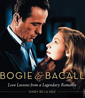 Bogie & Bacall: Love Lessons from a Legendary Romance
