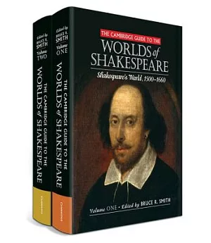 The Cambridge Guide to the Worlds of Shakespeare: Shakespeare’s World 1500-1660 / the World’s Shakespears 1660-present
