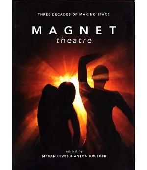 Magnet Theatre: Three Decades of Making Space