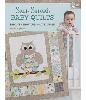 Sew Sweet Baby Quilts: Precuts - Shortcuts - Lots of Fun!