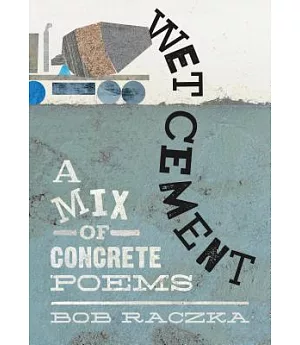 Wet Cement: A Mix of Concrete Poems