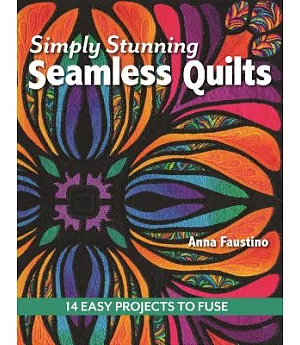 Simply Stunning Seamless Quilts: 14 Easy Projects to Fuse