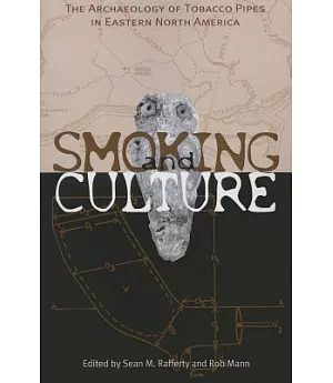 Smoking and Culture: The Archaeology Tobacco Pipes Eastern North America