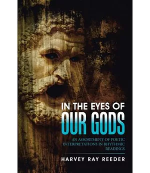 In the Eyes of Our Gods: An Assortment of Poetic Interpretations in Rhythmic Readings