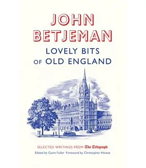 Lovely Bits of Old England: Selected Writings from the Telegraph