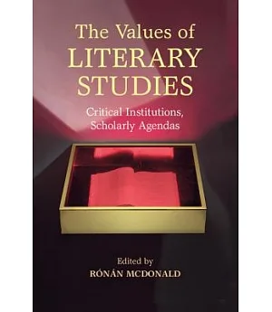 The Values of Literary Studies: Critical Institutions, Scholarly Agendas