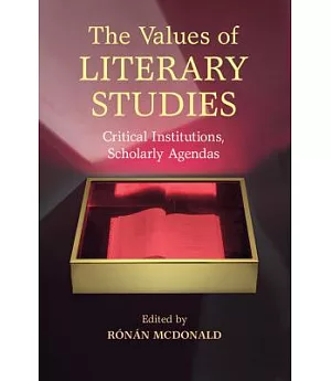 The Values of Literary Studies: Critical Institutions, Scholarly Agendas