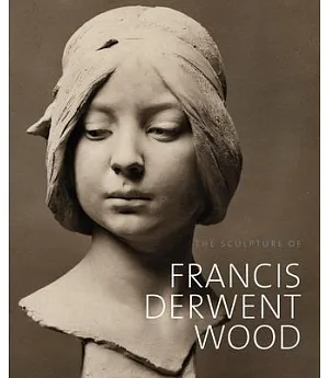 The Sculpture of Francis Derwent Wood