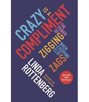 Crazy Is a Compliment: The Power of Zigging When Everyone Else Zags