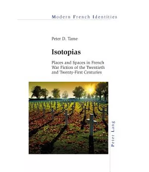 Isotopias: Places and Spaces in French War Fiction of the Twentieth and Twenty-first Centuries