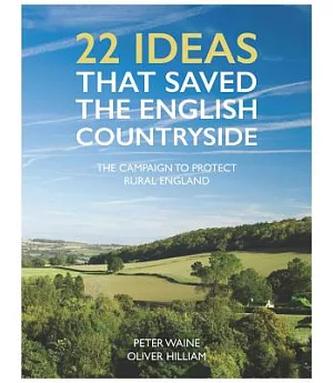 22 Ideas That Saved the English Countryside: The Campaign to Protect Rural England