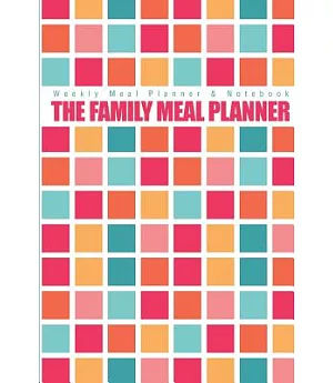 The Family Meal Planner: Weekly Meal Planner & Notebook