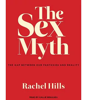 The Sex Myth: The Gap Between Our Fantasies and Reality