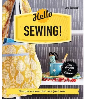 Hello Sewing!: Simple Makes That Are Just Sew